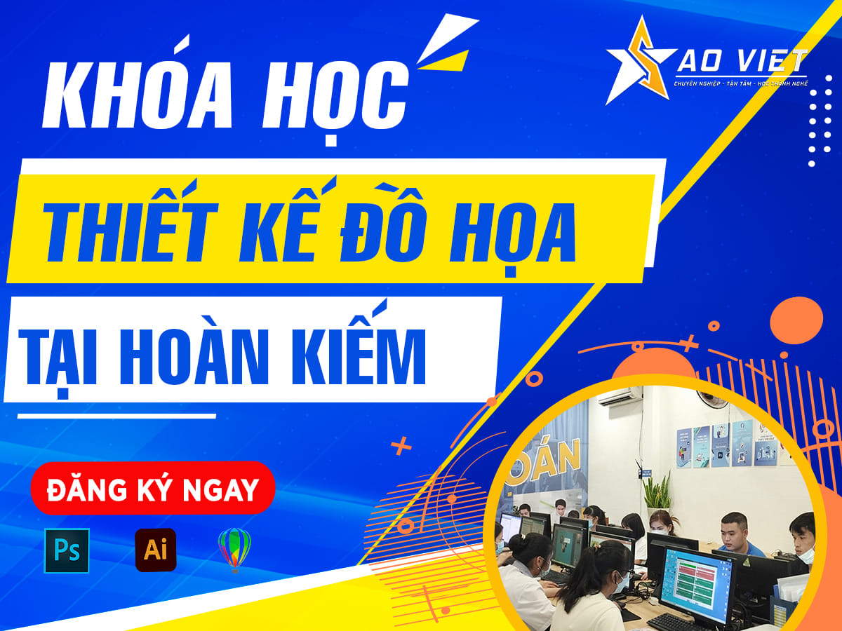 Khoá học thiết kế đồ hoạ tại Hoàn Kiếm Hà Nội