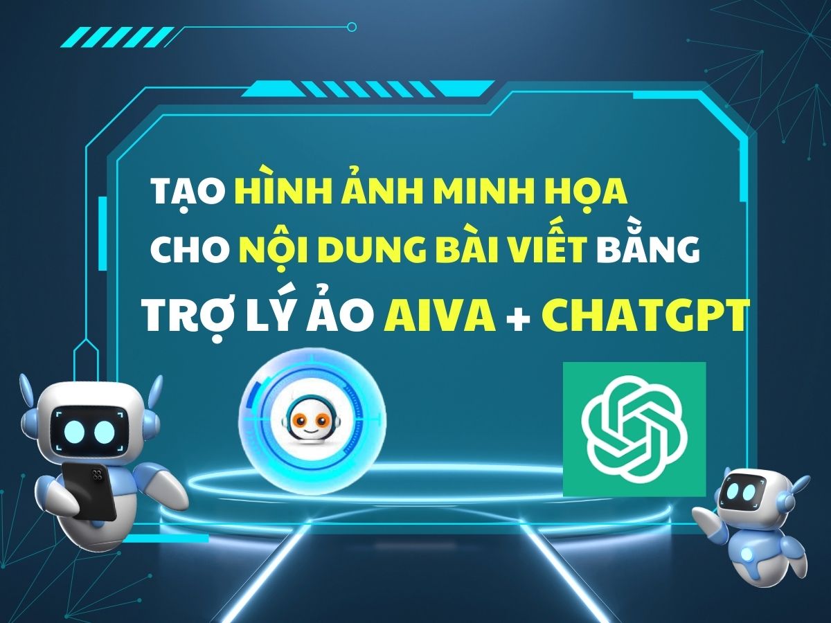 tạo hình ảnh minh họa cho bài viết bằng trợ lý ảo aiva và chatgpt